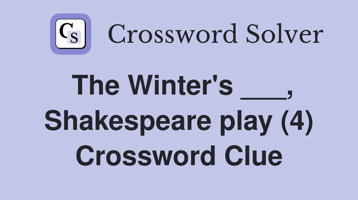 The Winter's ___, Shakespeare play (4) Crossword Clue