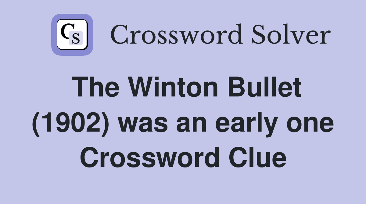 The Winton Bullet (1902) was an early one Crossword Clue