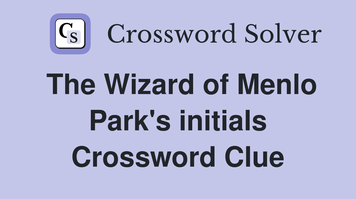 The Wizard of Menlo Park's initials Crossword Clue