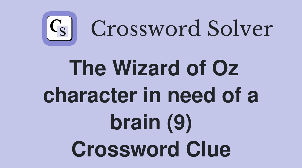 The Wizard of Oz character in need of a brain (9) Crossword Clue