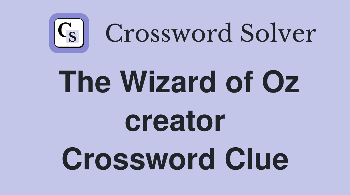 The Wizard of Oz creator Crossword Clue