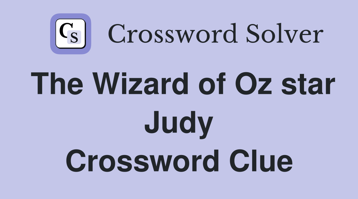 The Wizard of Oz star Judy Crossword Clue