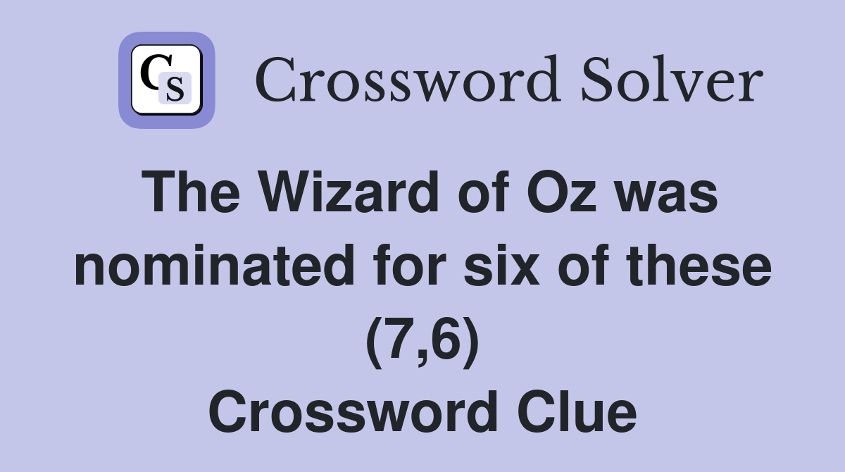 The Wizard of Oz was nominated for six of these (7,6) Crossword Clue