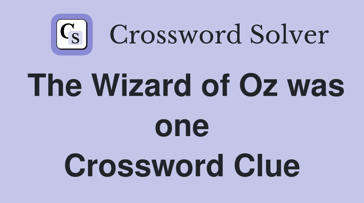 The Wizard of Oz was one Crossword Clue