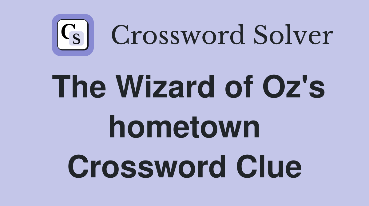 The Wizard of Oz's hometown Crossword Clue
