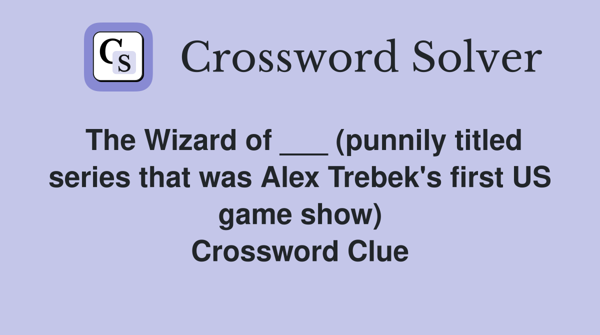 The Wizard of ___ (punnily titled series that was Alex Trebek's first US game show) Crossword Clue