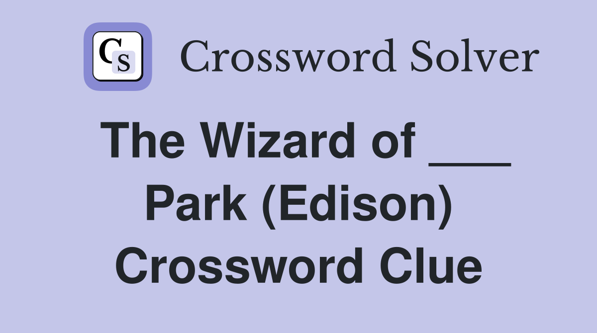 The Wizard of ___ Park (Edison) Crossword Clue