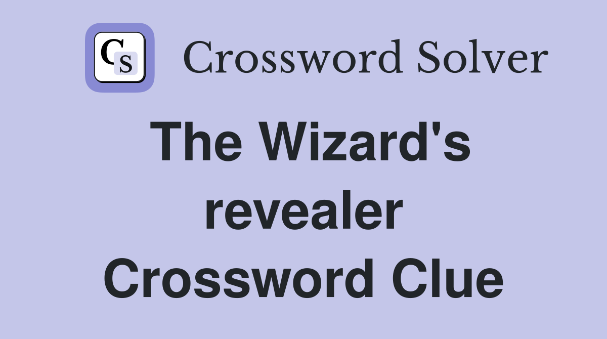 The Wizard's revealer Crossword Clue