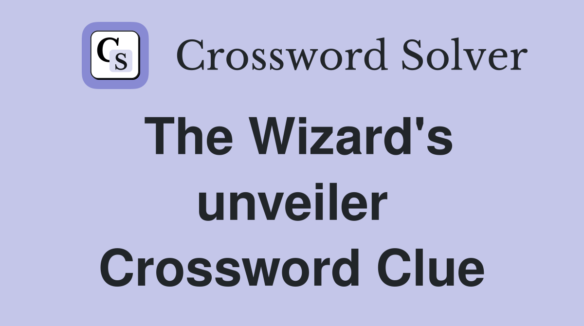 The Wizard's unveiler Crossword Clue