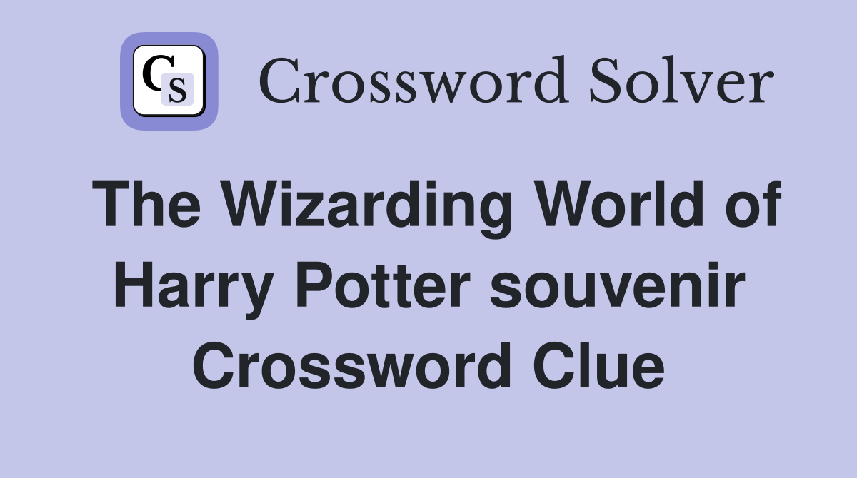 The Wizarding World of Harry Potter souvenir Crossword Clue