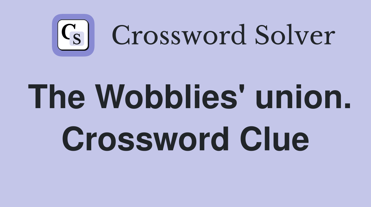 The Wobblies' union. Crossword Clue
