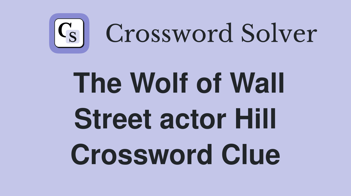 The Wolf of Wall Street actor Hill Crossword Clue