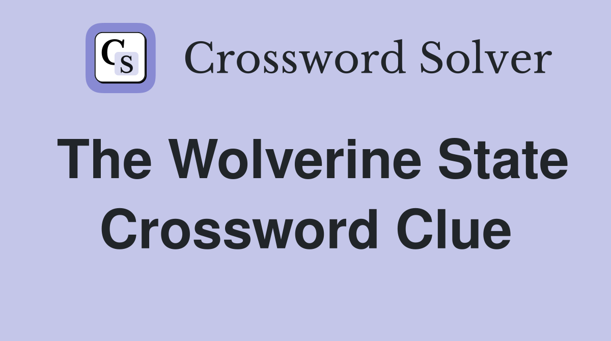 The Wolverine State Crossword Clue