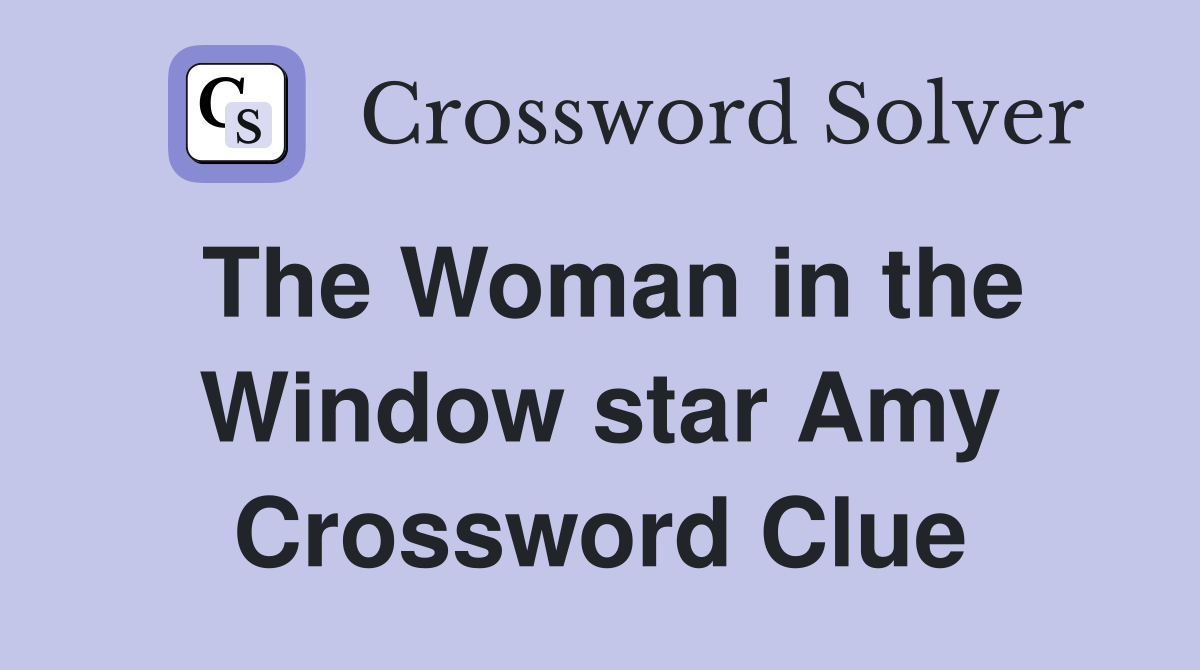 The Woman in the Window star Amy Crossword Clue