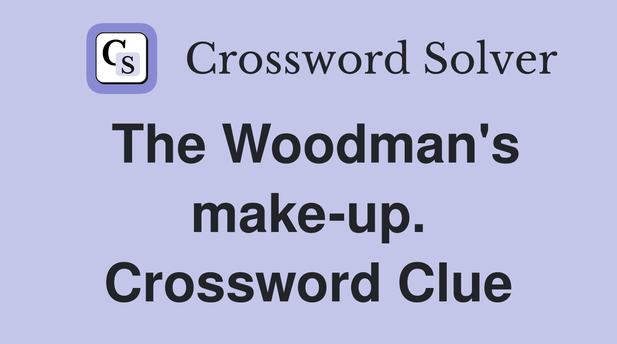 The Woodman's make-up. Crossword Clue