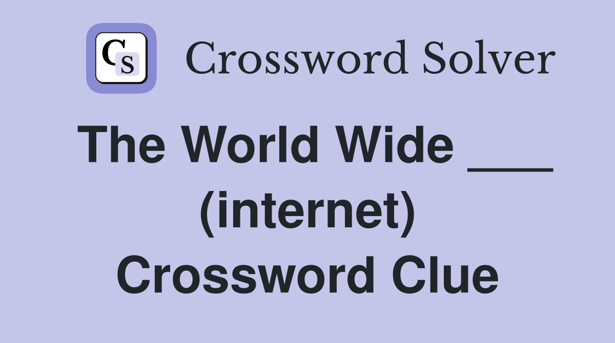 The World Wide ___ (internet) Crossword Clue