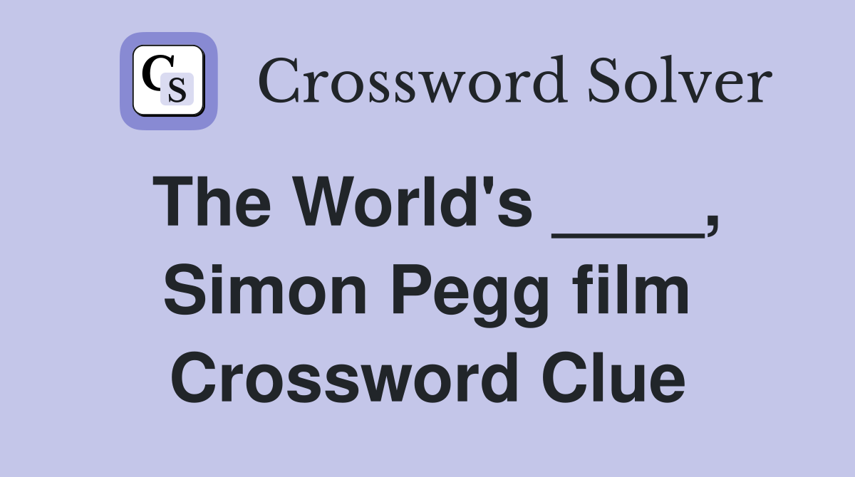 The World's ____, Simon Pegg film Crossword Clue