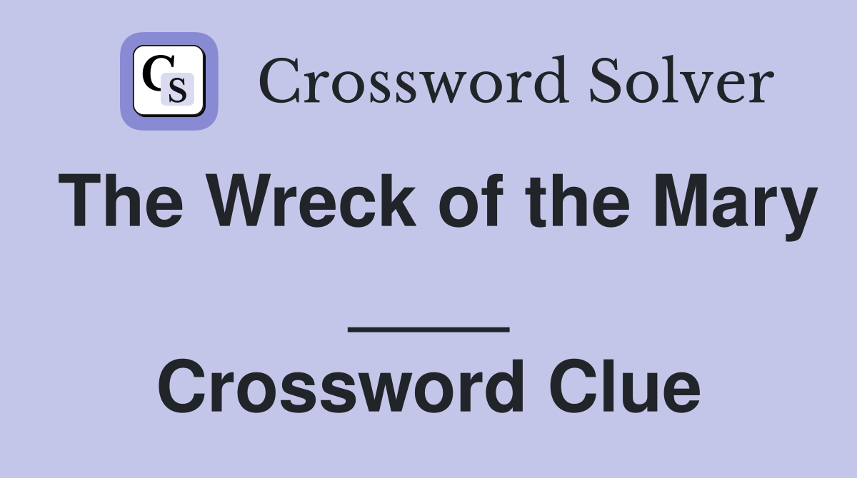 The Wreck of the Mary ____ Crossword Clue