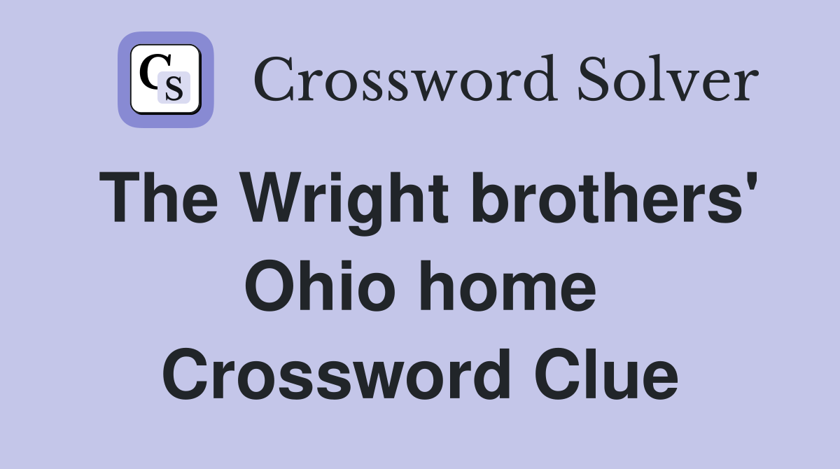 The Wright brothers' Ohio home Crossword Clue