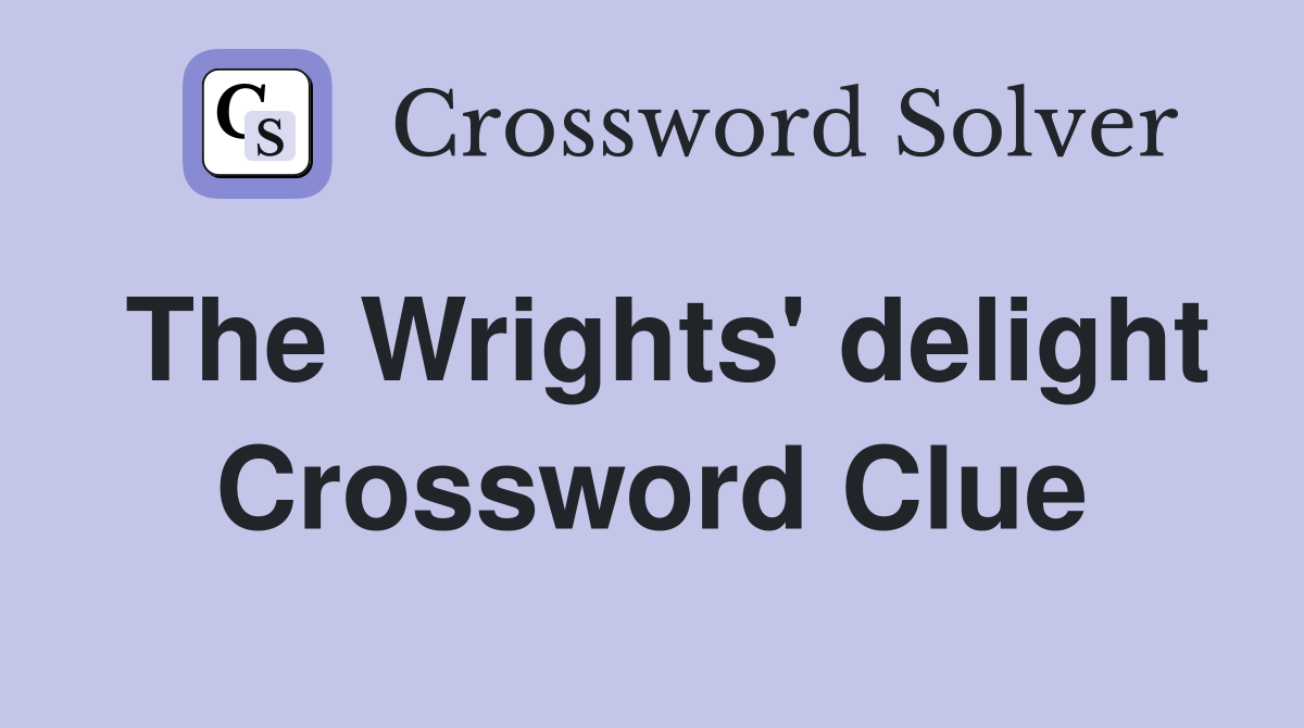 The Wrights' delight Crossword Clue