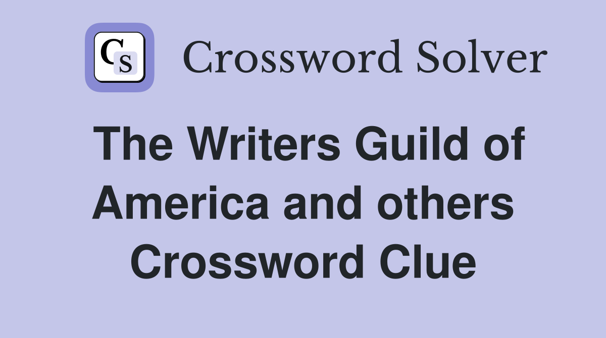 The Writers Guild of America and others Crossword Clue