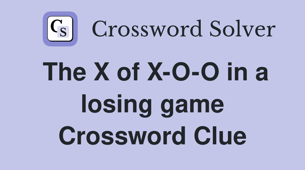 The X of X-O-O in a losing game Crossword Clue