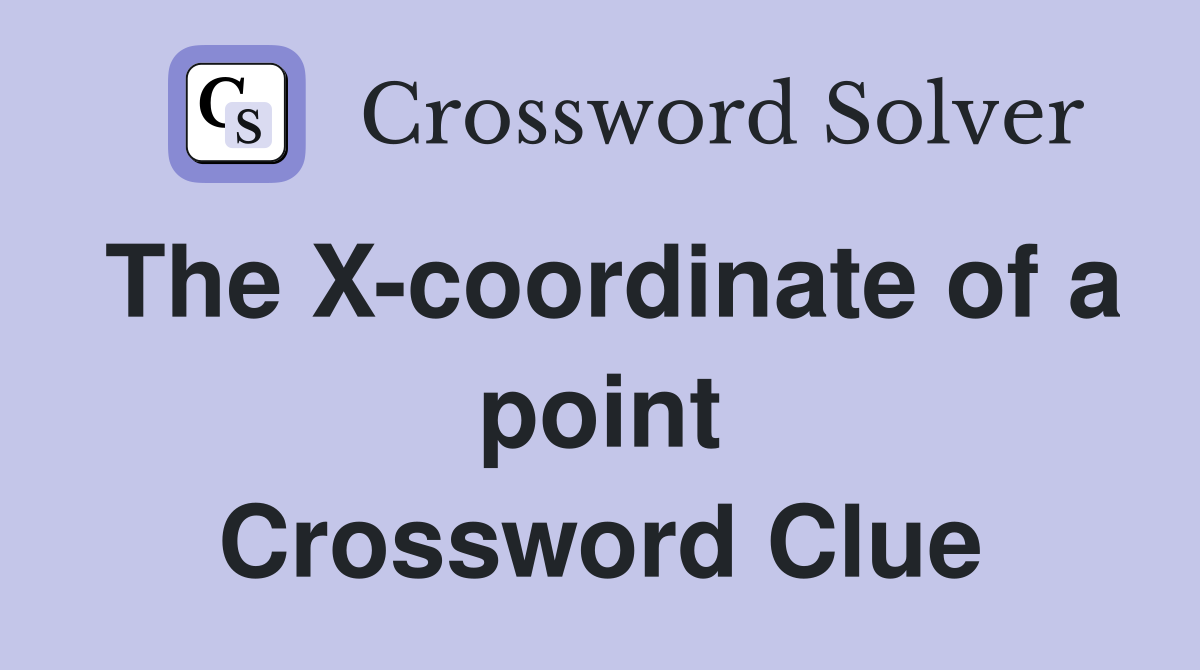 The X-coordinate of a point Crossword Clue