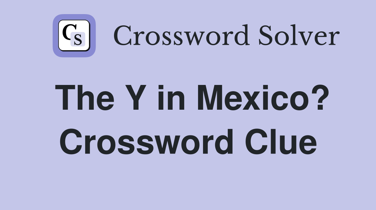 The Y in Mexico? Crossword Clue