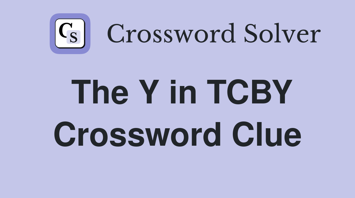 The Y in TCBY Crossword Clue