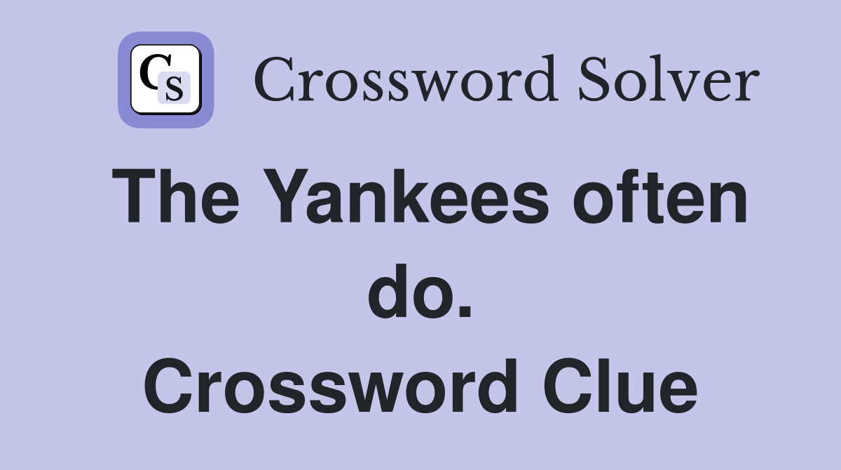 The Yankees often do. Crossword Clue