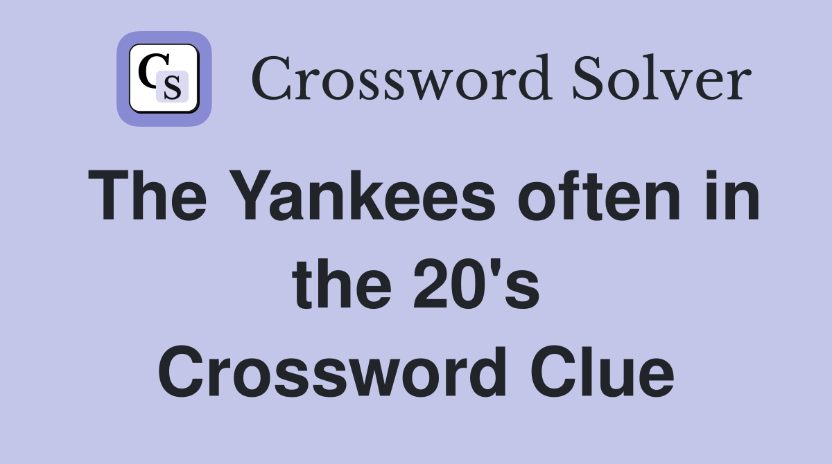 The Yankees often in the 20's Crossword Clue