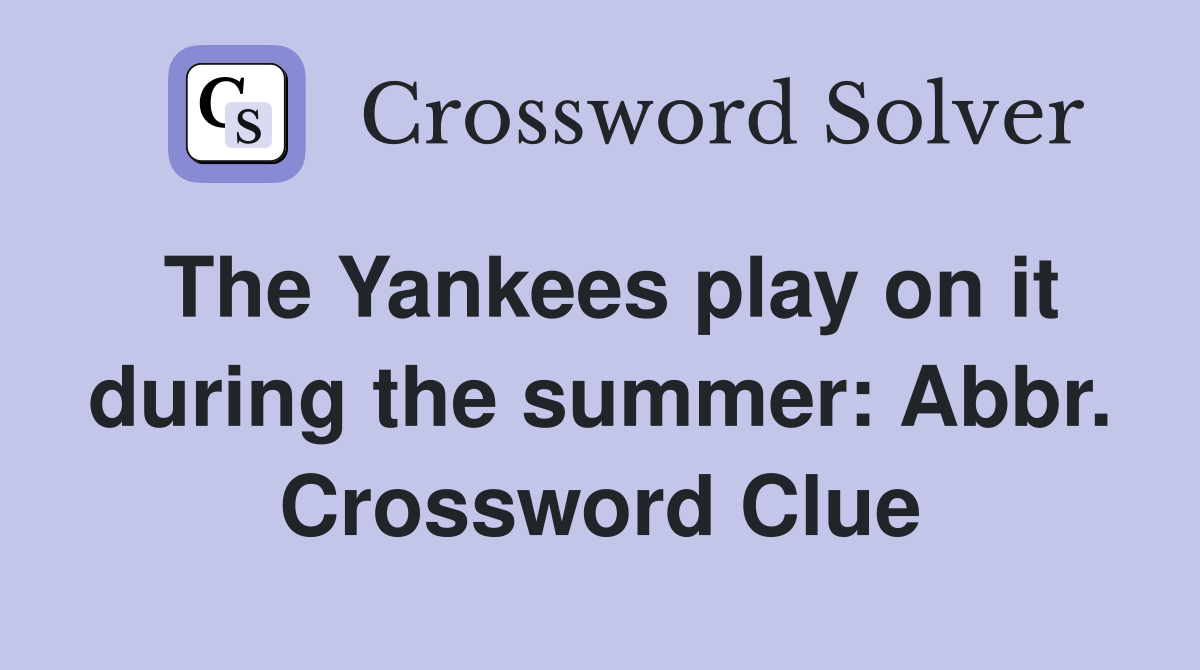 The Yankees play on it during the summer: Abbr. Crossword Clue