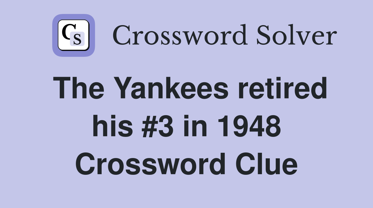 The Yankees retired his #3 in 1948 Crossword Clue