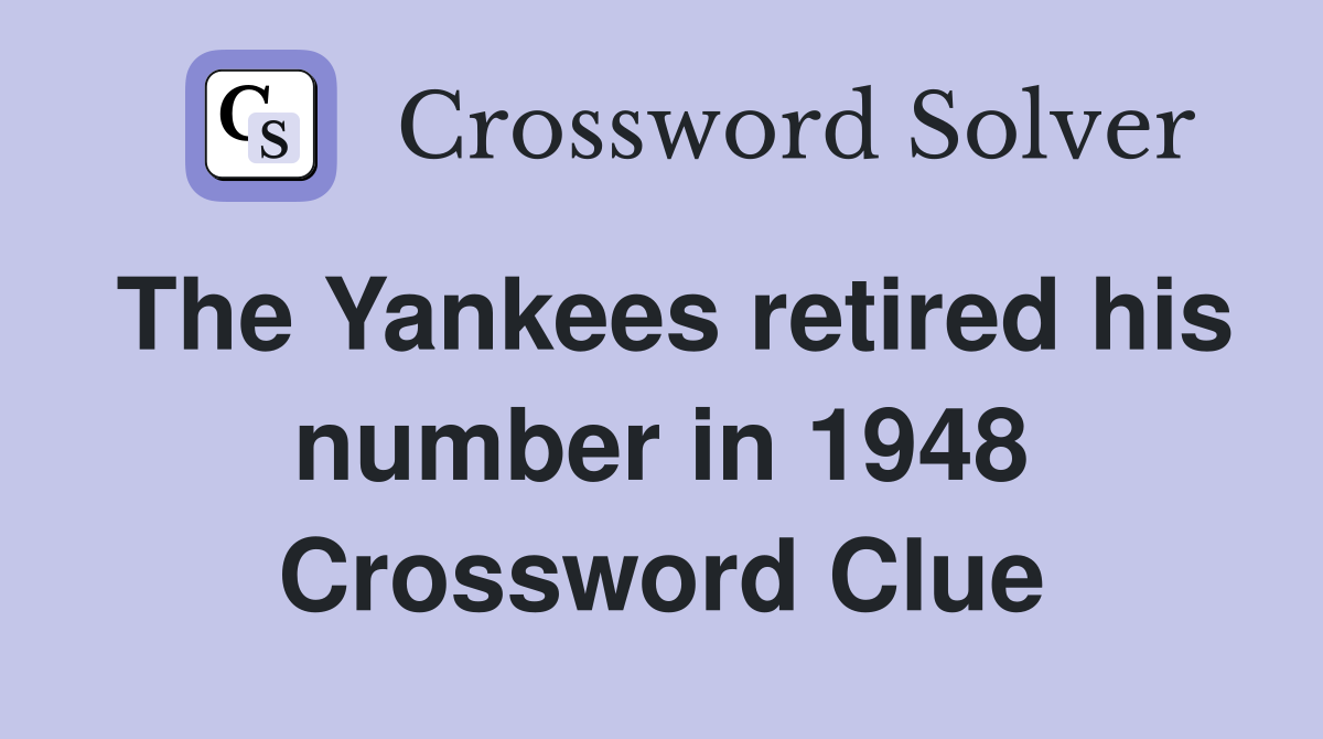 The Yankees retired his number in 1948 Crossword Clue
