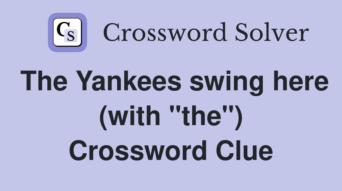 The Yankees swing here (with "the") Crossword Clue