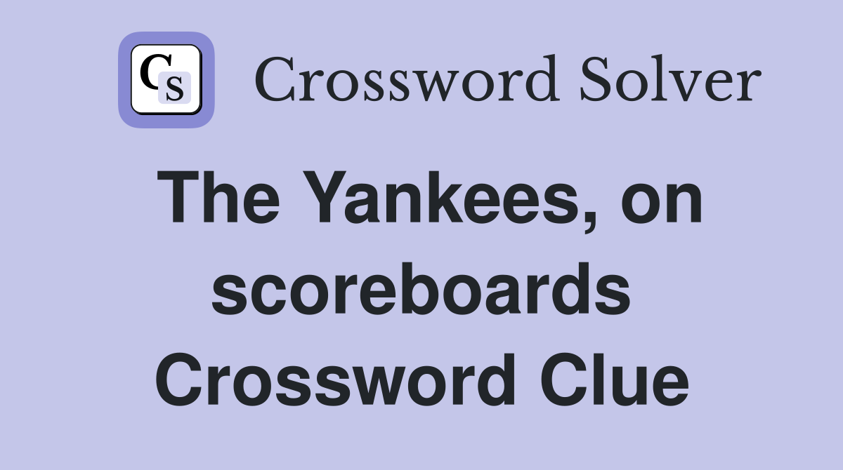 The Yankees, on scoreboards Crossword Clue