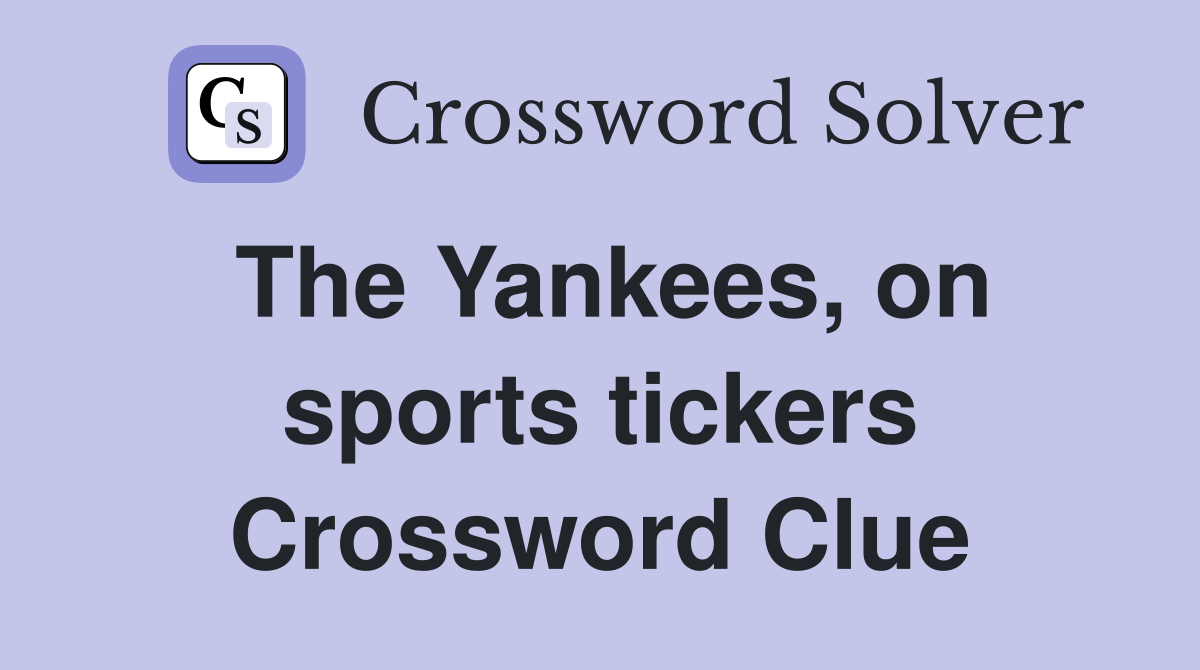 The Yankees, on sports tickers Crossword Clue