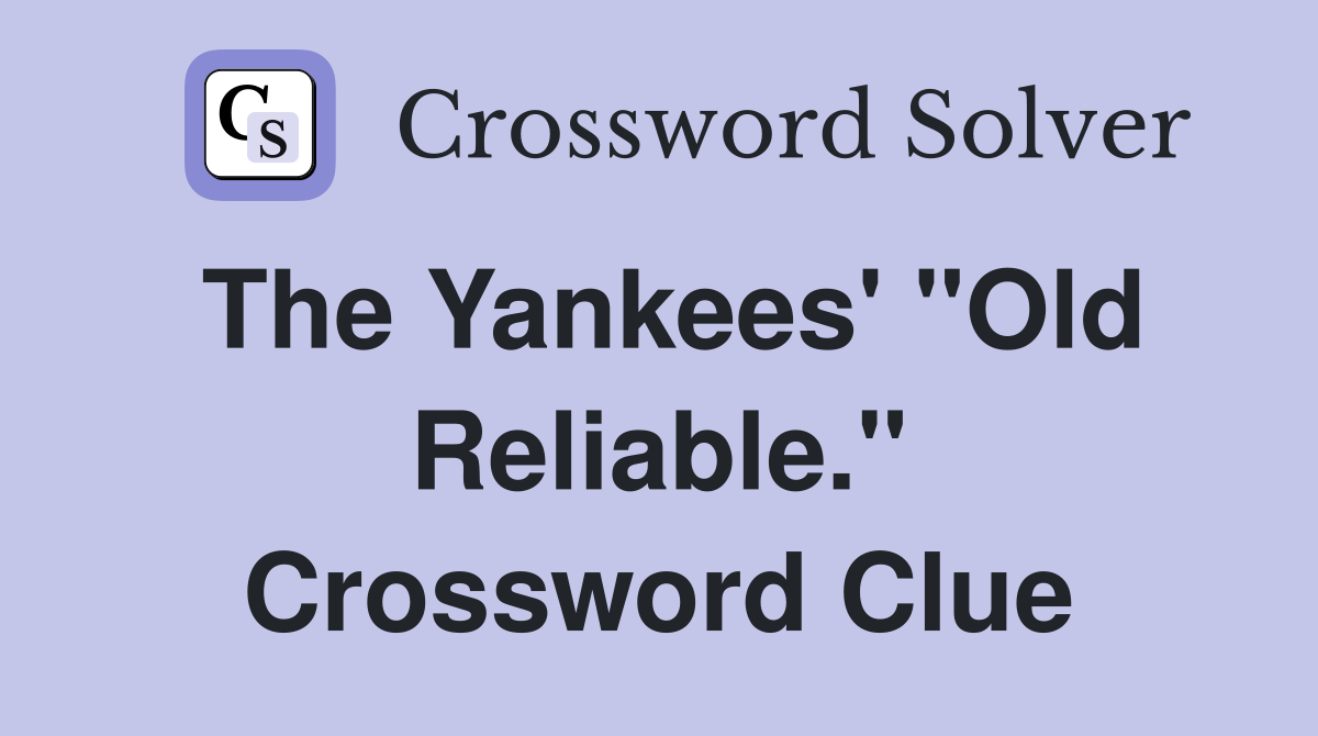 The Yankees' "Old Reliable." Crossword Clue