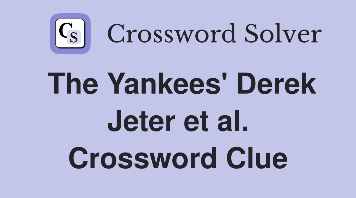 The Yankees' Derek Jeter et al. Crossword Clue