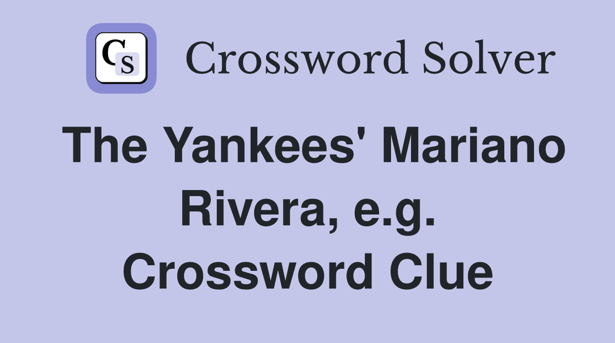 The Yankees' Mariano Rivera, e.g. Crossword Clue