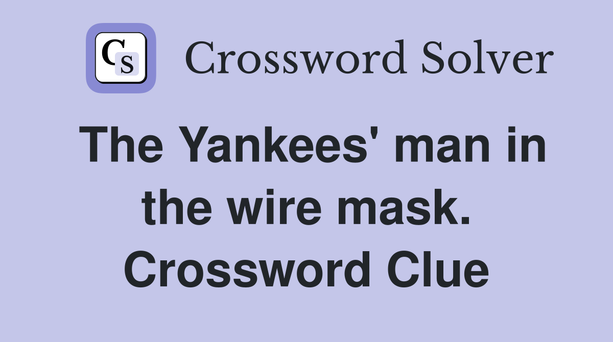 The Yankees' man in the wire mask. Crossword Clue