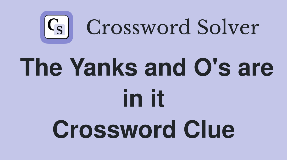 The Yanks and O's are in it Crossword Clue