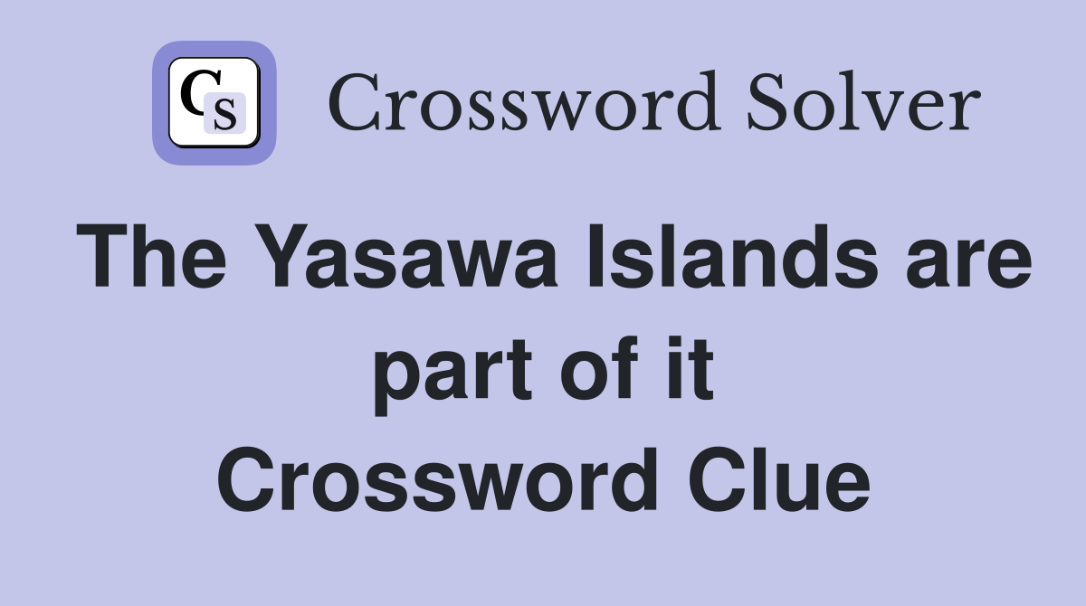 The Yasawa Islands are part of it Crossword Clue