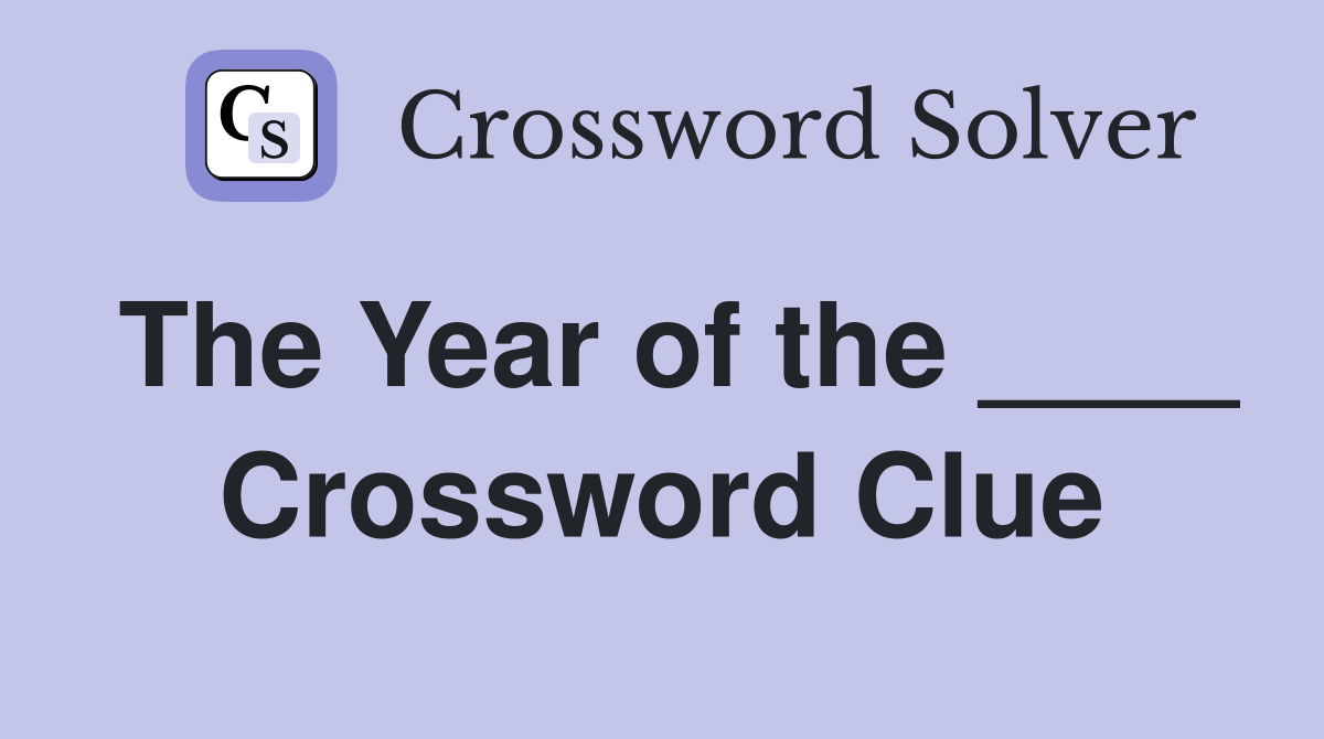 The Year of the ____ Crossword Clue
