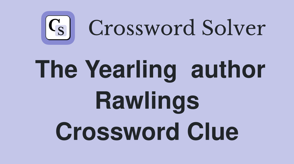 The Yearling  author Rawlings Crossword Clue