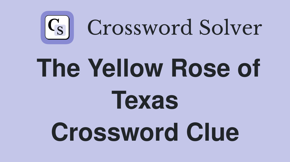 The Yellow Rose of Texas Crossword Clue