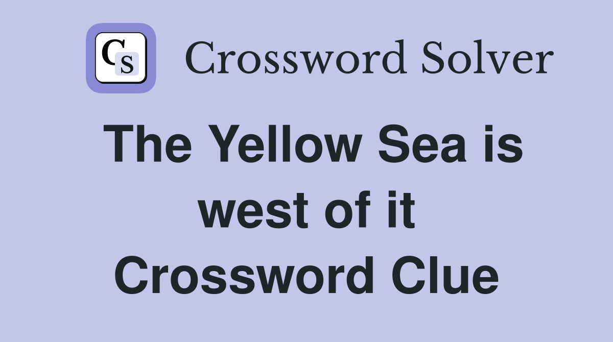 The Yellow Sea is west of it Crossword Clue