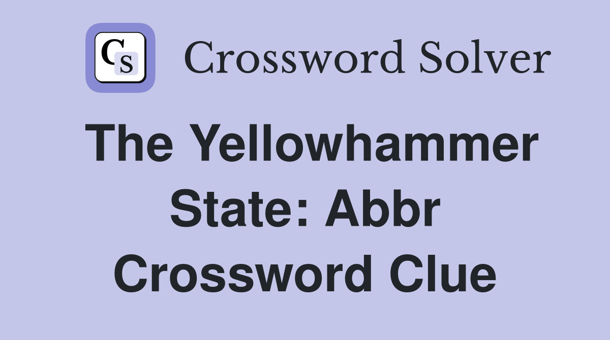 The Yellowhammer State: Abbr Crossword Clue