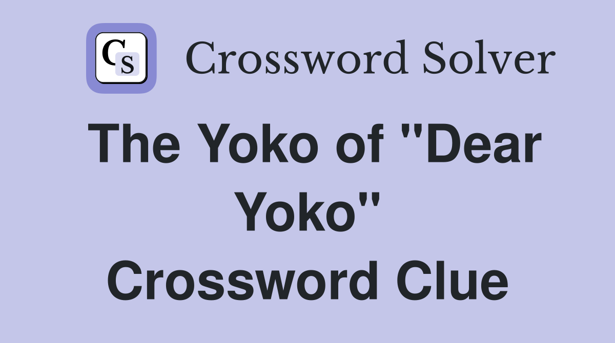 The Yoko of "Dear Yoko" Crossword Clue