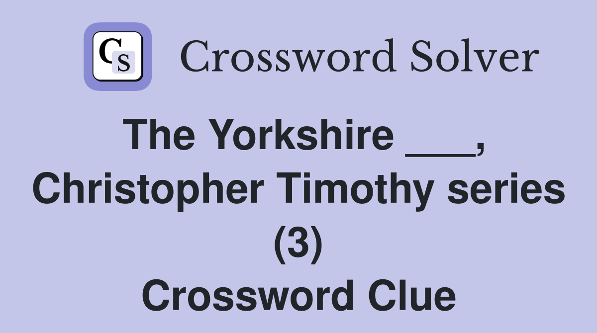 The Yorkshire Christopher Timothy series (3) Crossword Clue